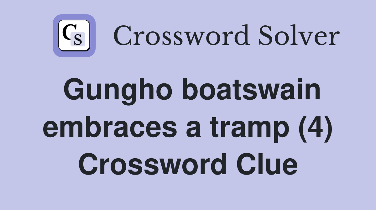 Gungho boatswain embraces a tramp (4) Crossword Clue