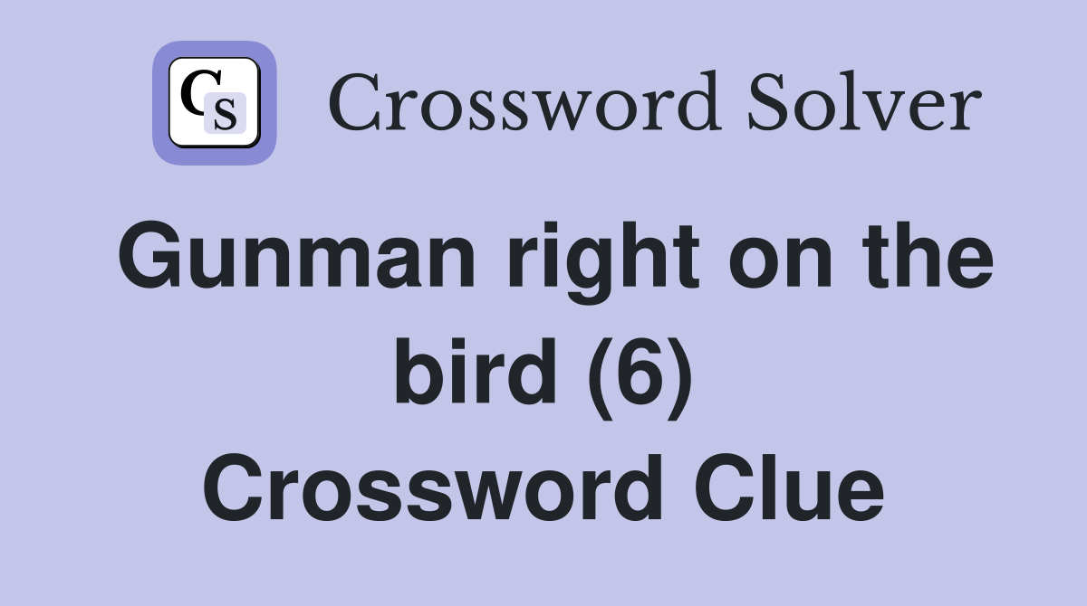 Gunman right on the bird (6) Crossword Clue