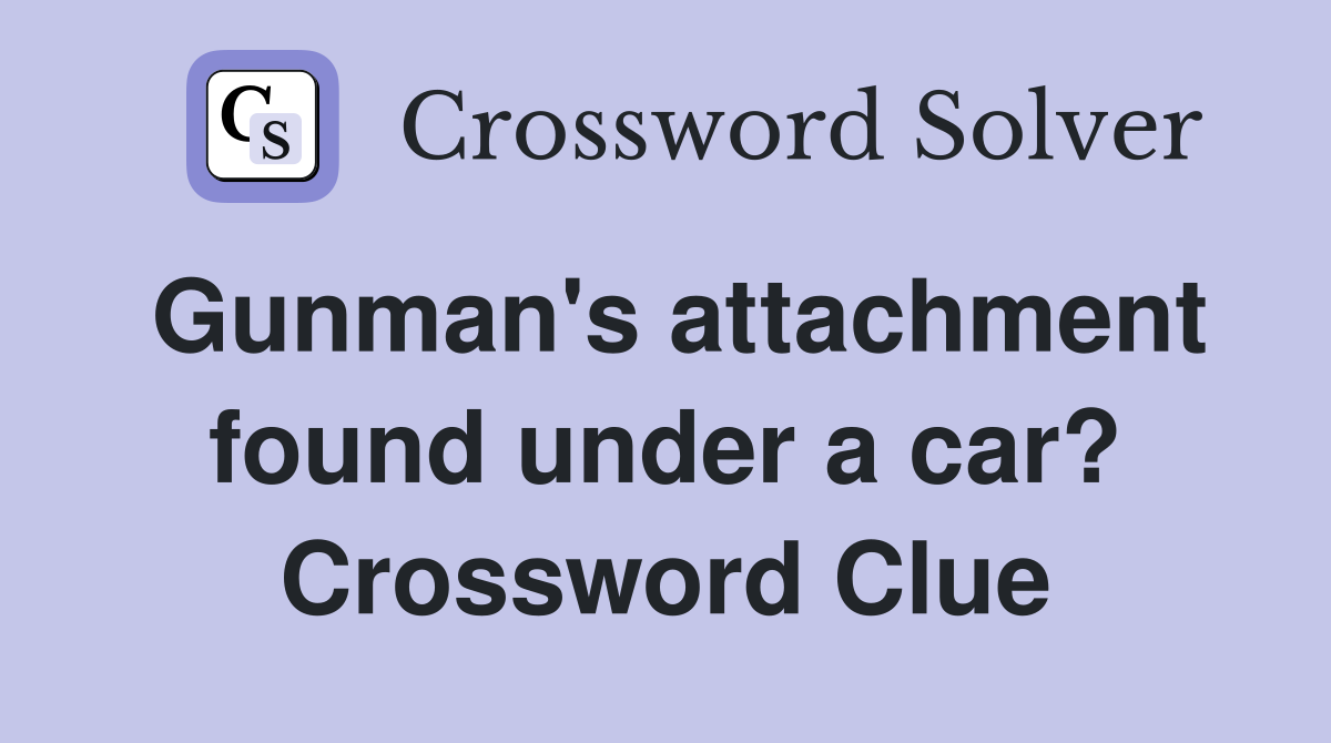 Gunman's attachment found under a car? Crossword Clue