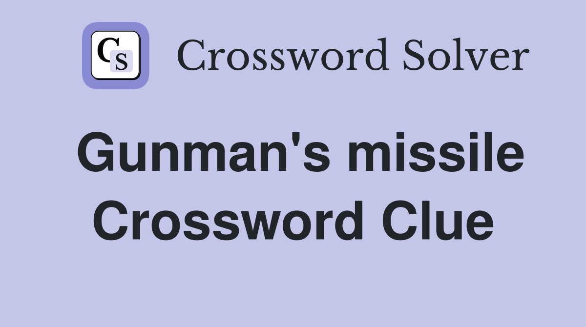 Gunman's missile Crossword Clue