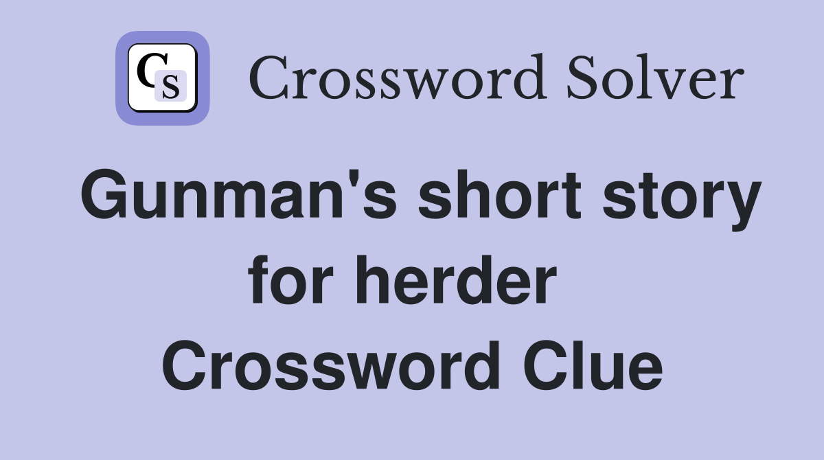 Gunman's short story for herder  Crossword Clue