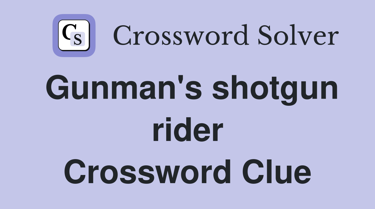 Gunman's shotgun rider Crossword Clue