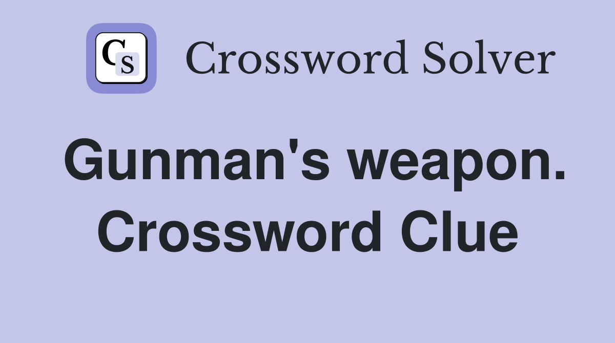 Gunman's weapon. Crossword Clue