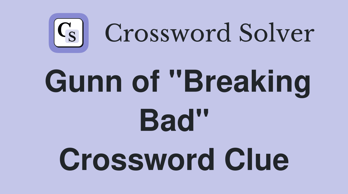 Gunn of "Breaking Bad" Crossword Clue