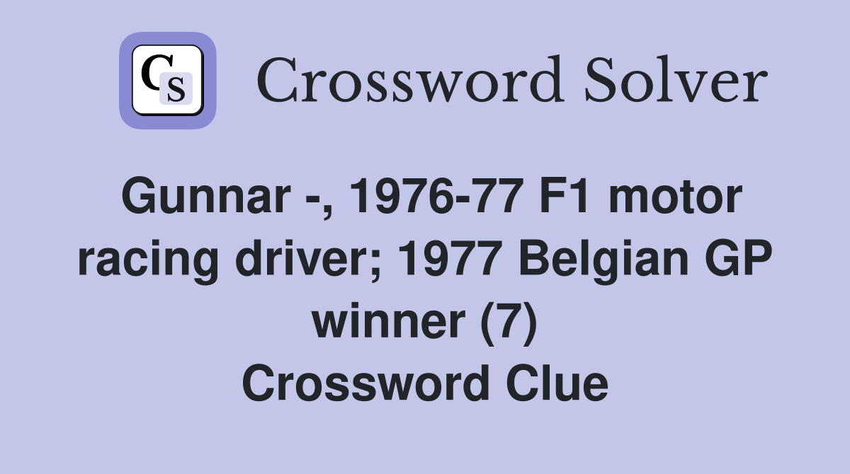 Gunnar -, 1976-77 F1 motor racing driver; 1977 Belgian GP winner (7) Crossword Clue