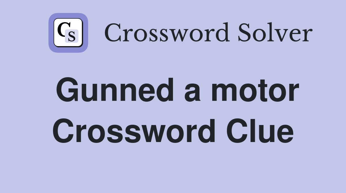 Gunned a motor Crossword Clue