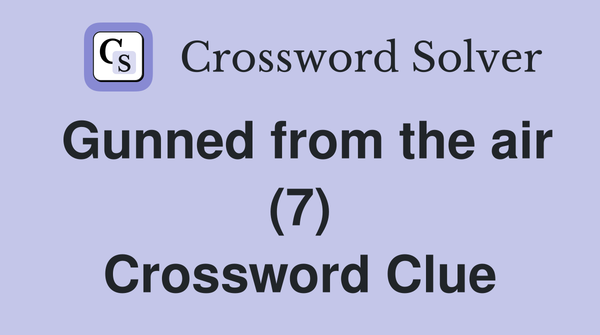 Gunned from the air (7) Crossword Clue