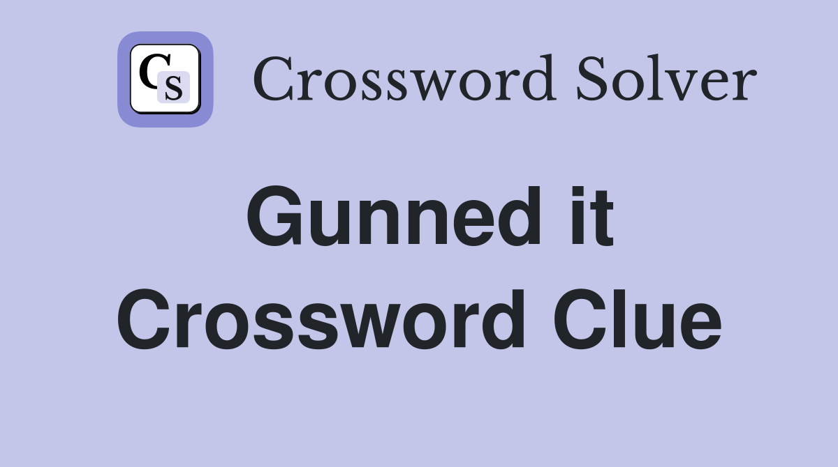 Gunned it Crossword Clue