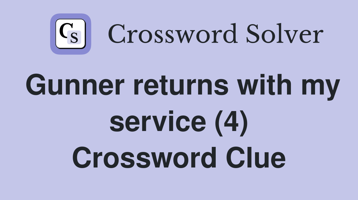 Gunner returns with my service (4) Crossword Clue