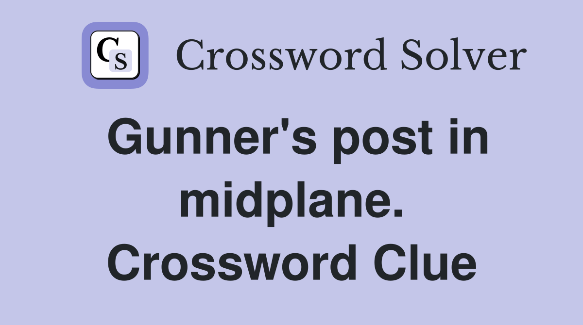 Gunner's post in midplane. Crossword Clue