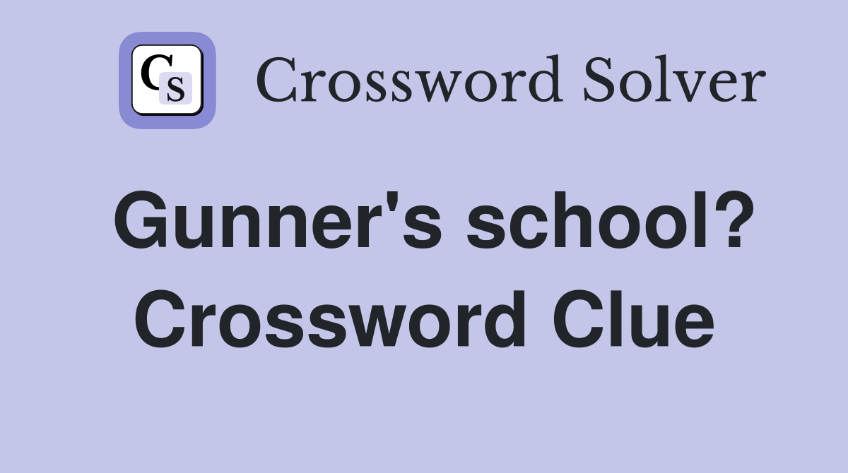 Gunner's school? Crossword Clue