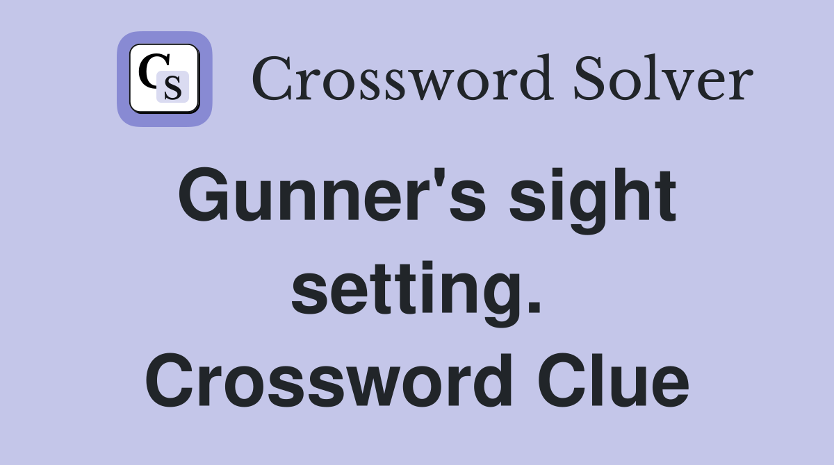Gunner's sight setting. Crossword Clue