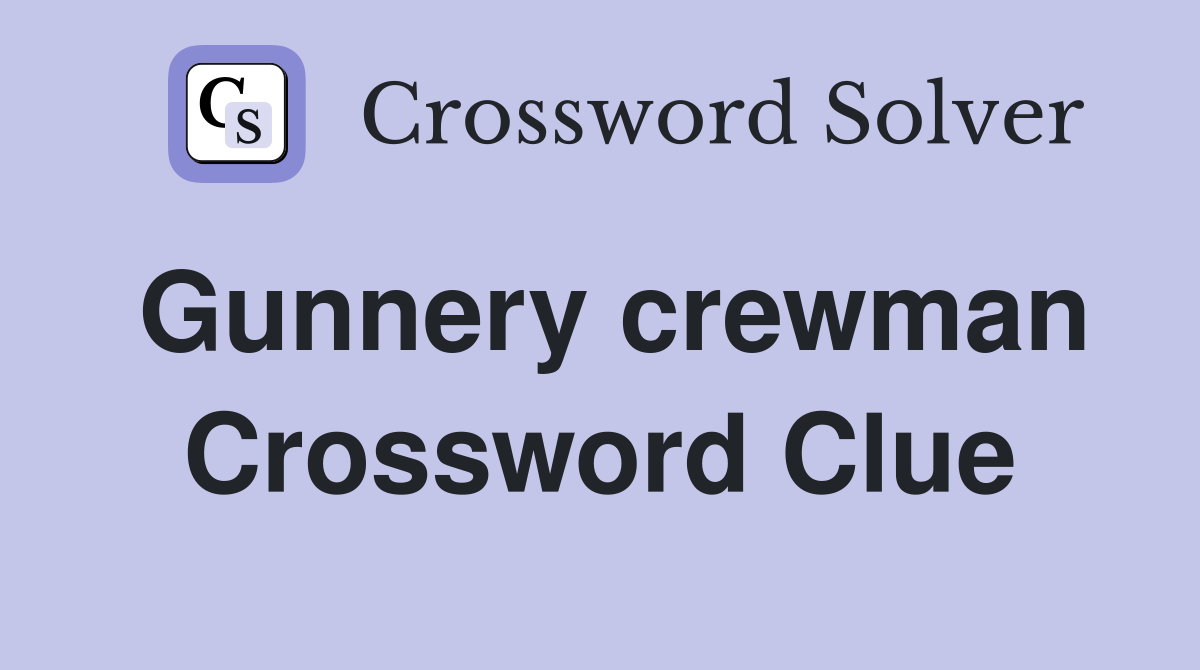 Gunnery crewman Crossword Clue