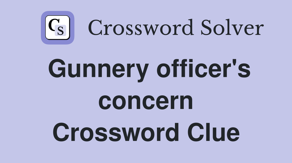 Gunnery officer's concern Crossword Clue