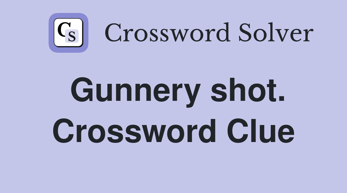 Gunnery shot. Crossword Clue