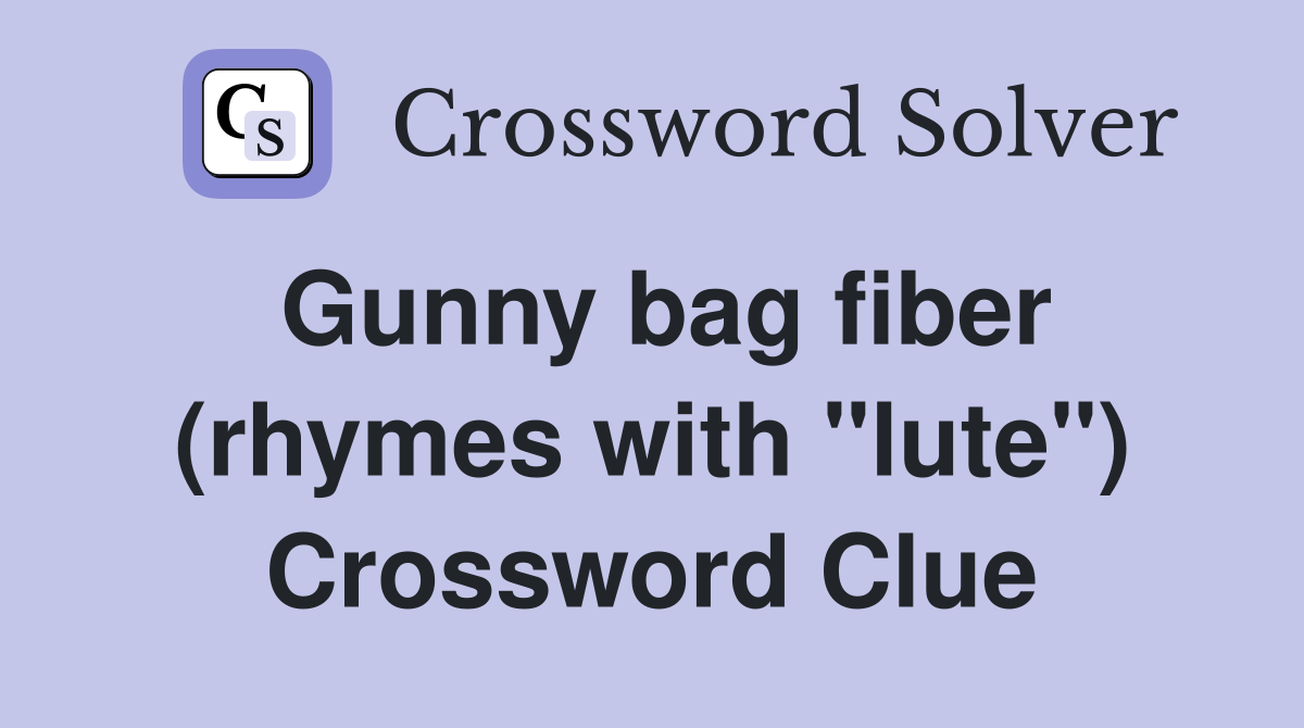 Gunny bag fiber (rhymes with "lute") Crossword Clue