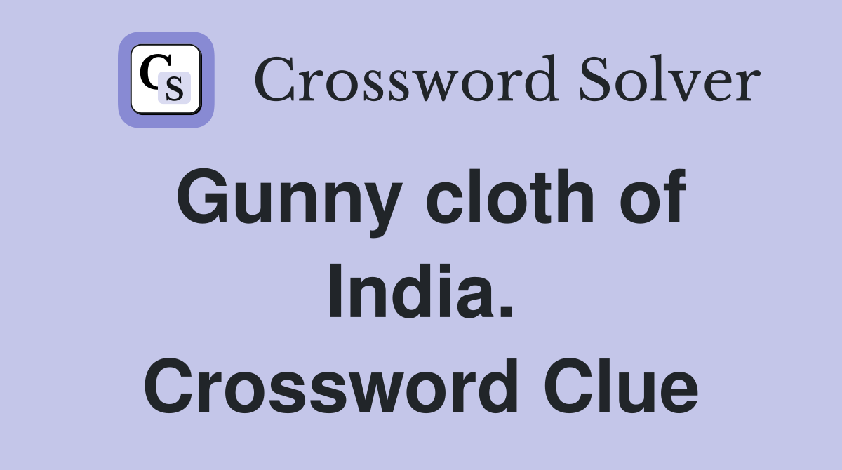 Gunny cloth of India. Crossword Clue