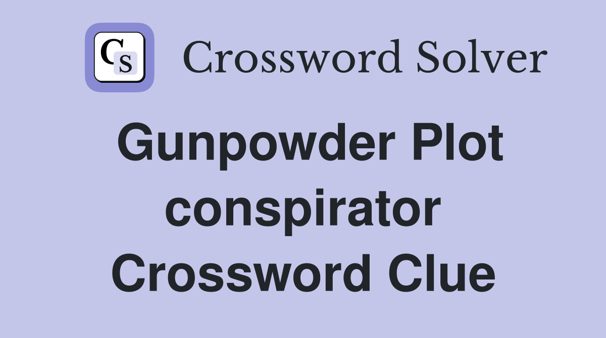 Gunpowder Plot conspirator Crossword Clue