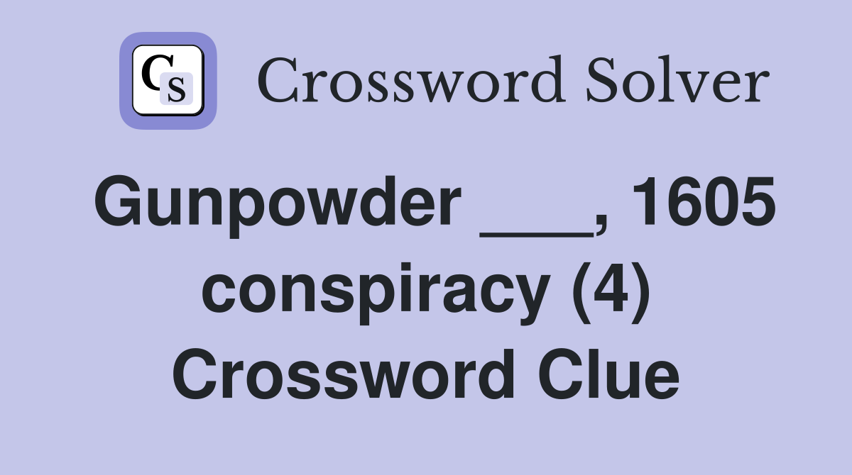 Gunpowder ___, 1605 conspiracy (4) Crossword Clue