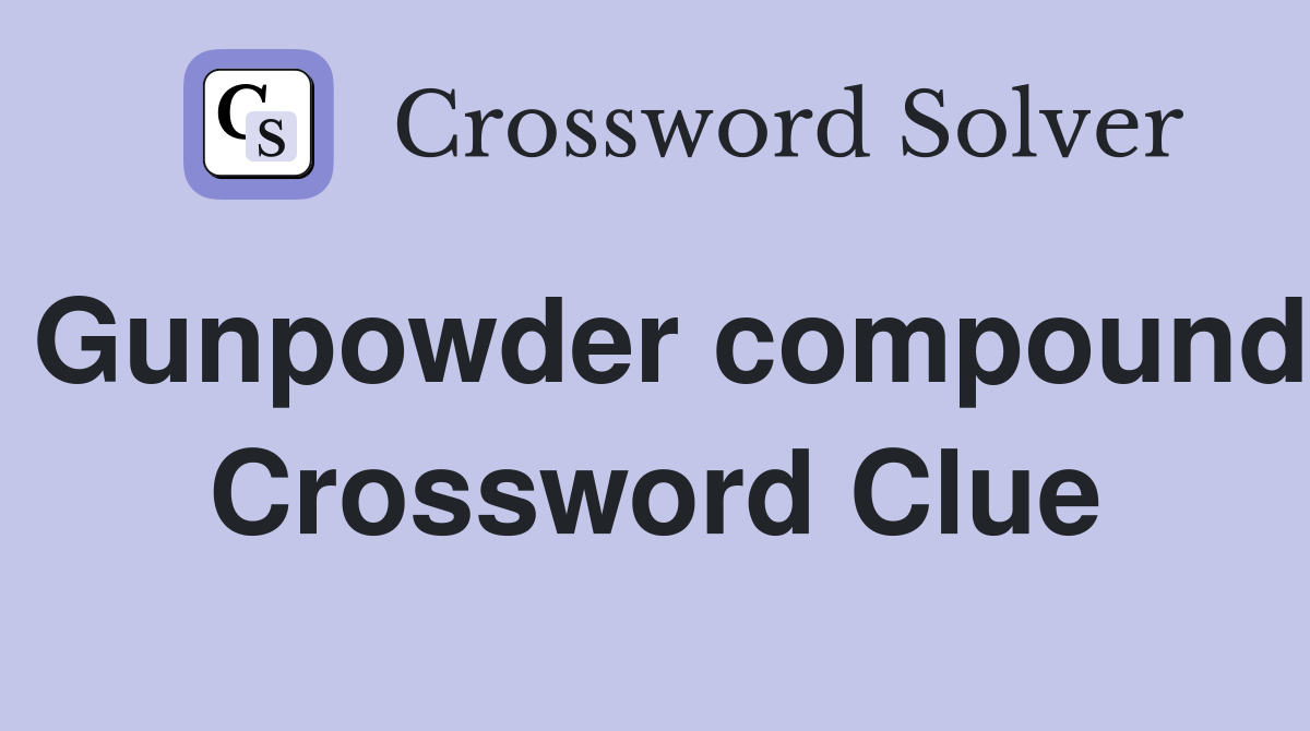 Gunpowder compound Crossword Clue