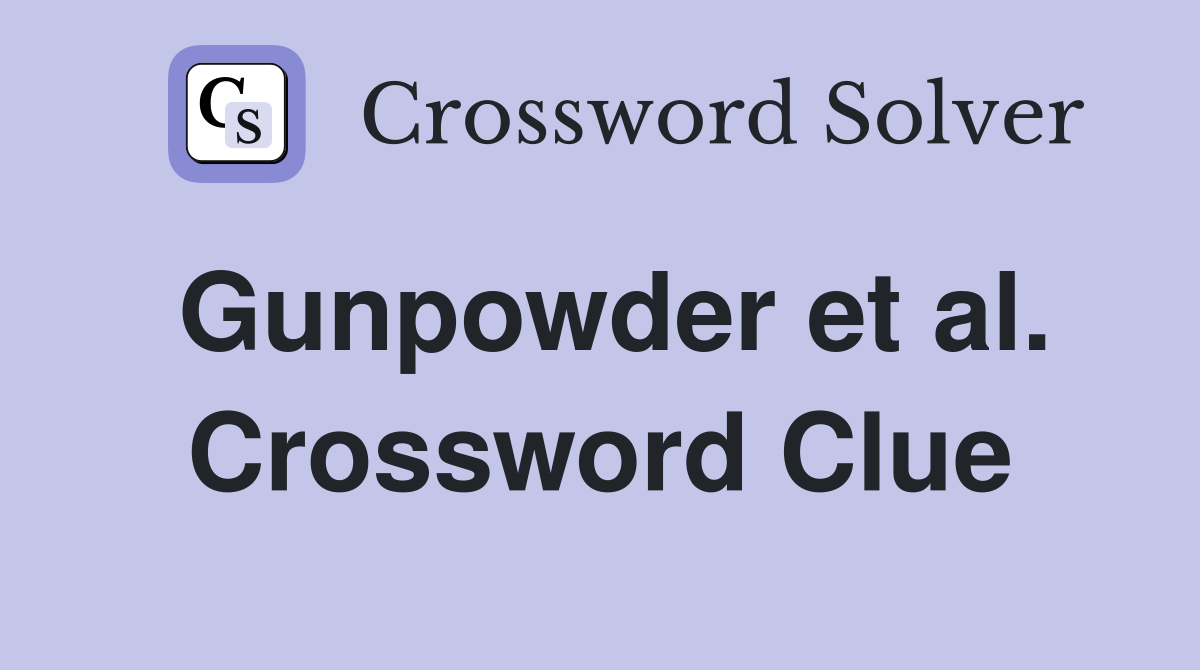 Gunpowder et al. Crossword Clue