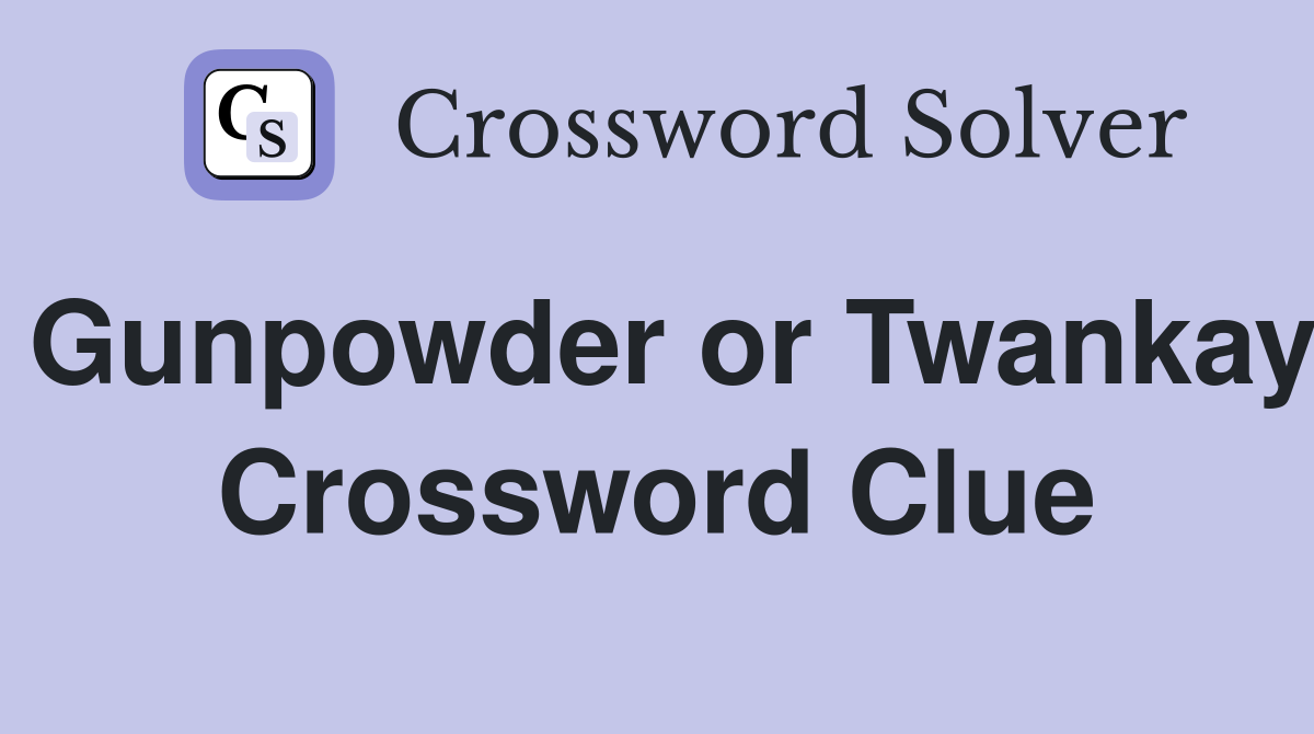 Gunpowder or Twankay Crossword Clue