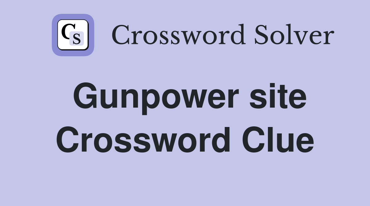 Gunpower site Crossword Clue