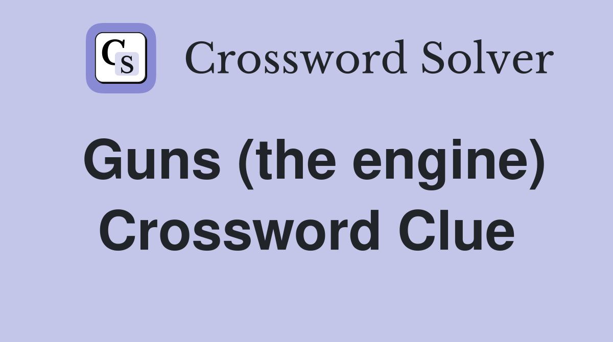 Guns (the engine) Crossword Clue