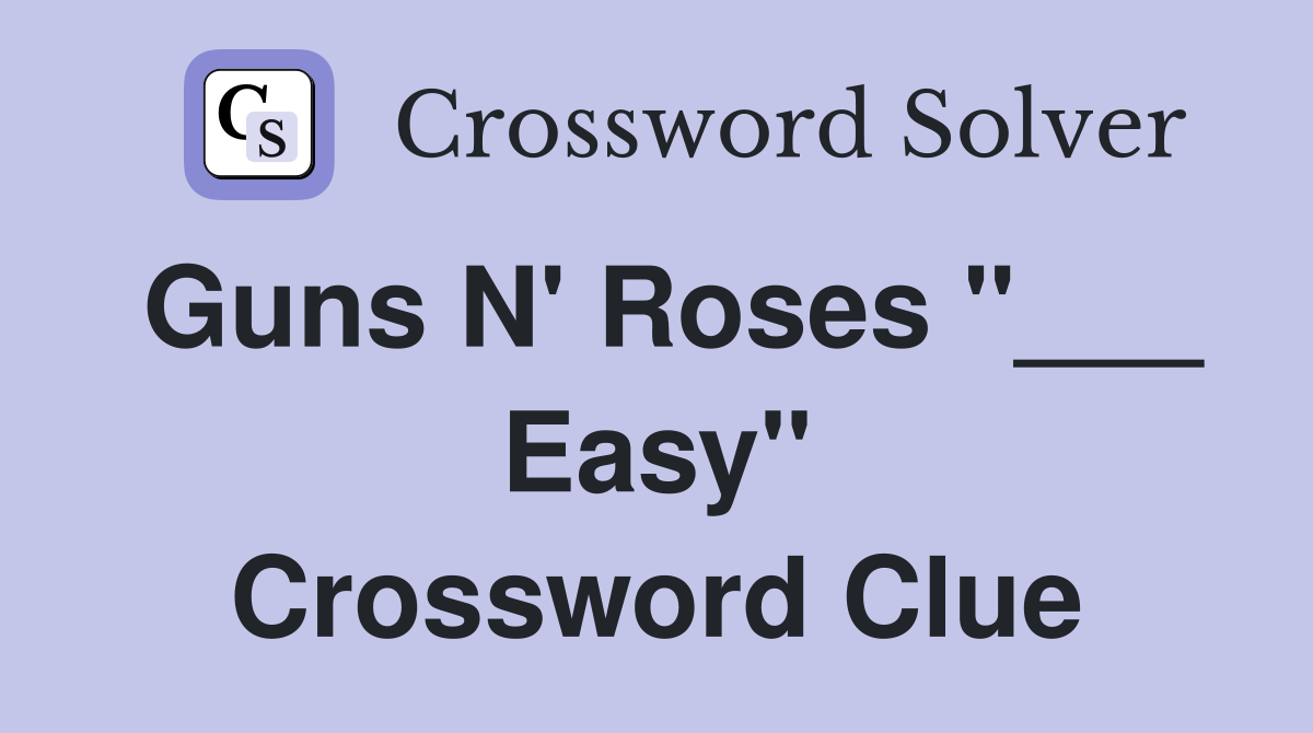 Guns N' Roses "___ Easy" Crossword Clue