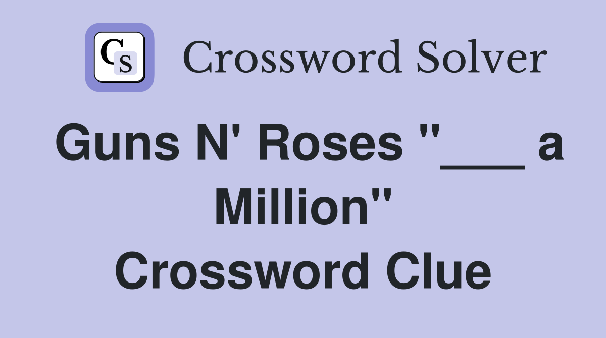 Guns N' Roses "___ a Million" Crossword Clue