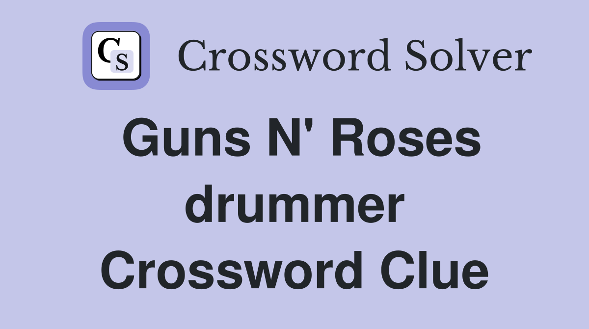 Guns N' Roses drummer Crossword Clue