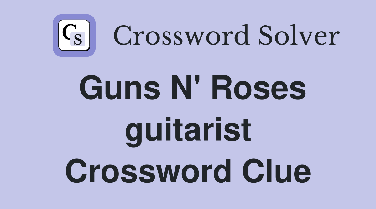 Guns N' Roses guitarist Crossword Clue
