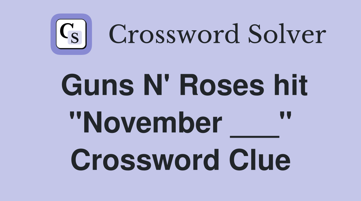 Guns N' Roses hit "November ___" Crossword Clue
