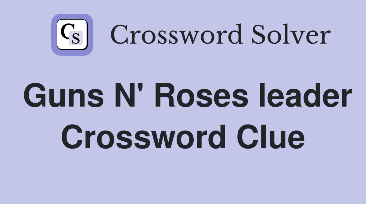Guns N' Roses leader Crossword Clue