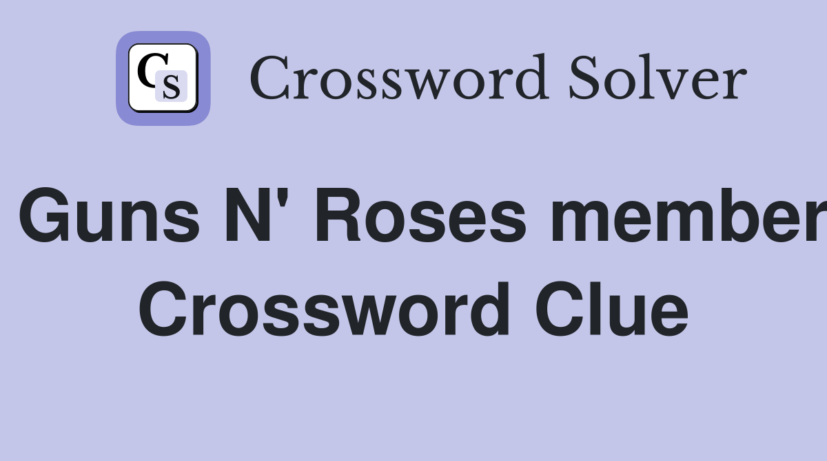 Guns N' Roses member Crossword Clue