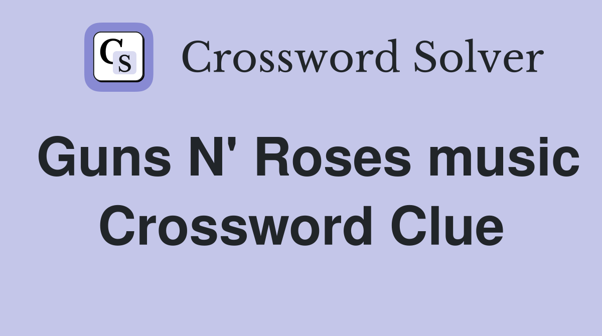 Guns N' Roses music Crossword Clue