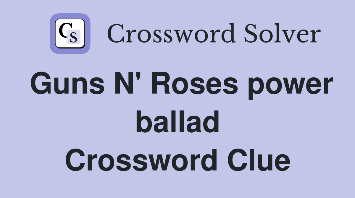 Guns N' Roses power ballad Crossword Clue