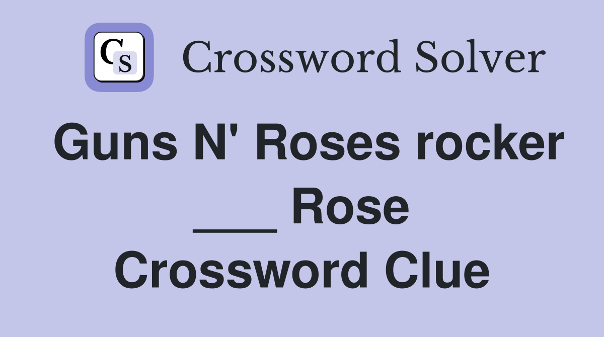 Guns N' Roses rocker ___ Rose Crossword Clue