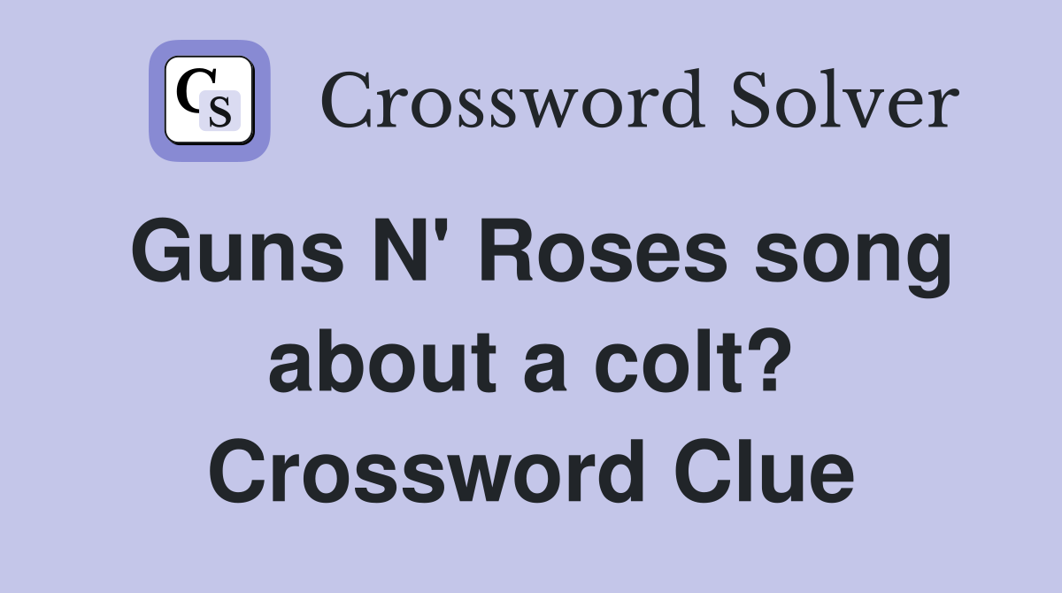Guns N' Roses song about a colt? Crossword Clue