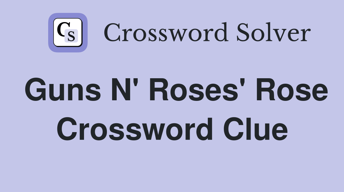Guns N' Roses' Rose Crossword Clue