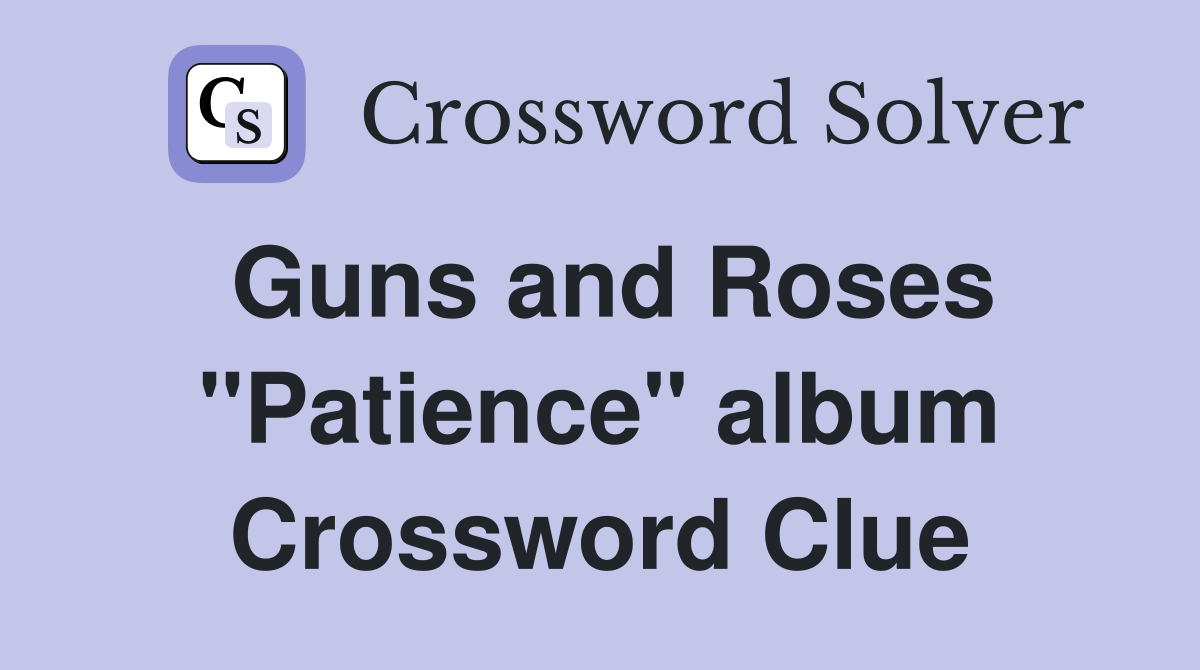 Guns and Roses "Patience" album Crossword Clue