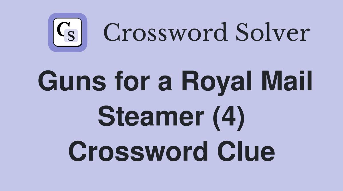 Guns for a Royal Mail Steamer (4) Crossword Clue