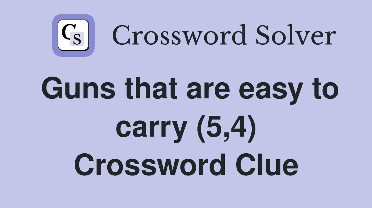 Guns that are easy to carry (5,4) Crossword Clue