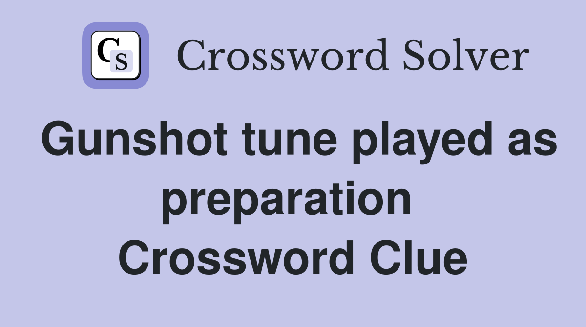 Gunshot tune played as preparation  Crossword Clue