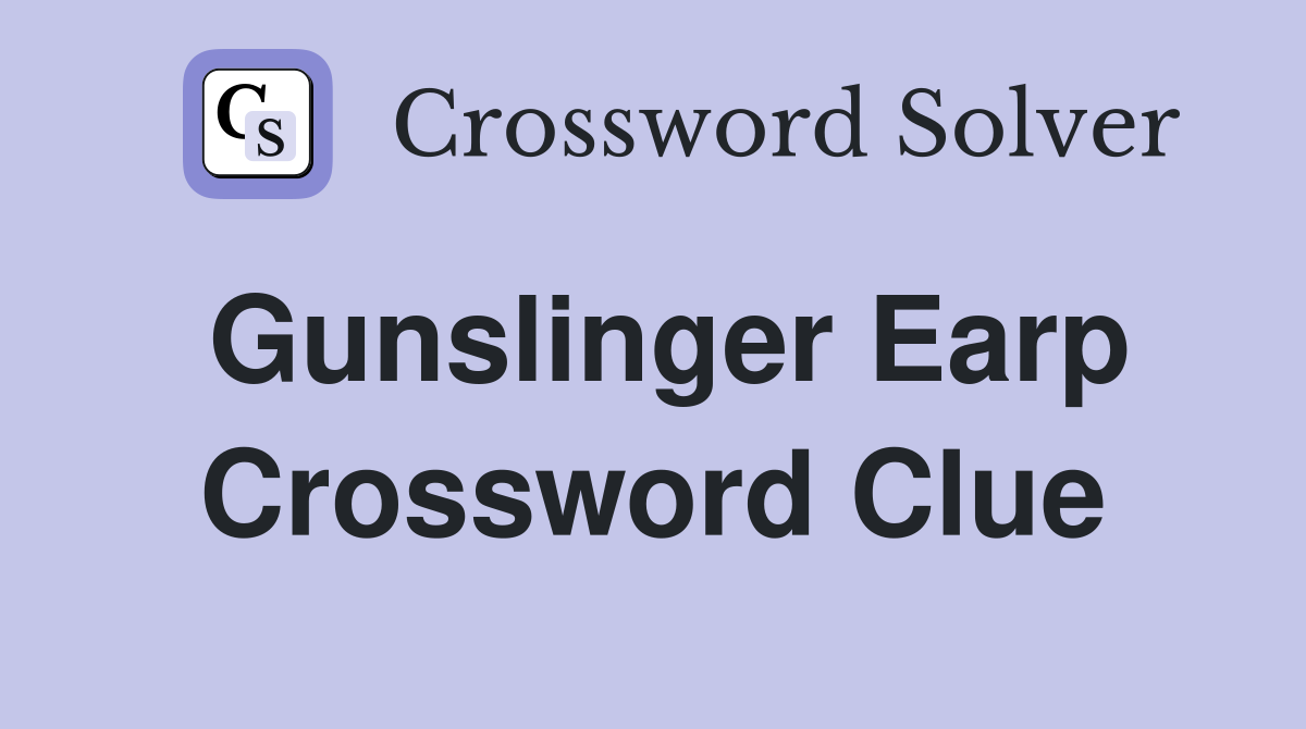 Gunslinger Earp Crossword Clue