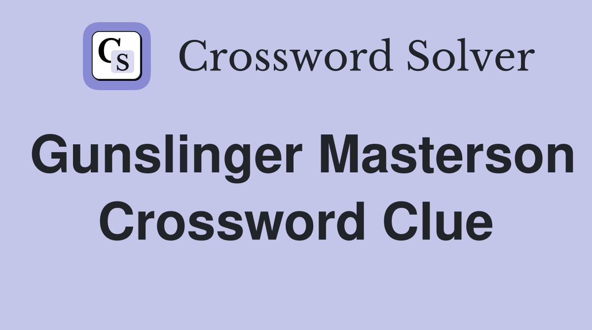 Gunslinger Masterson Crossword Clue