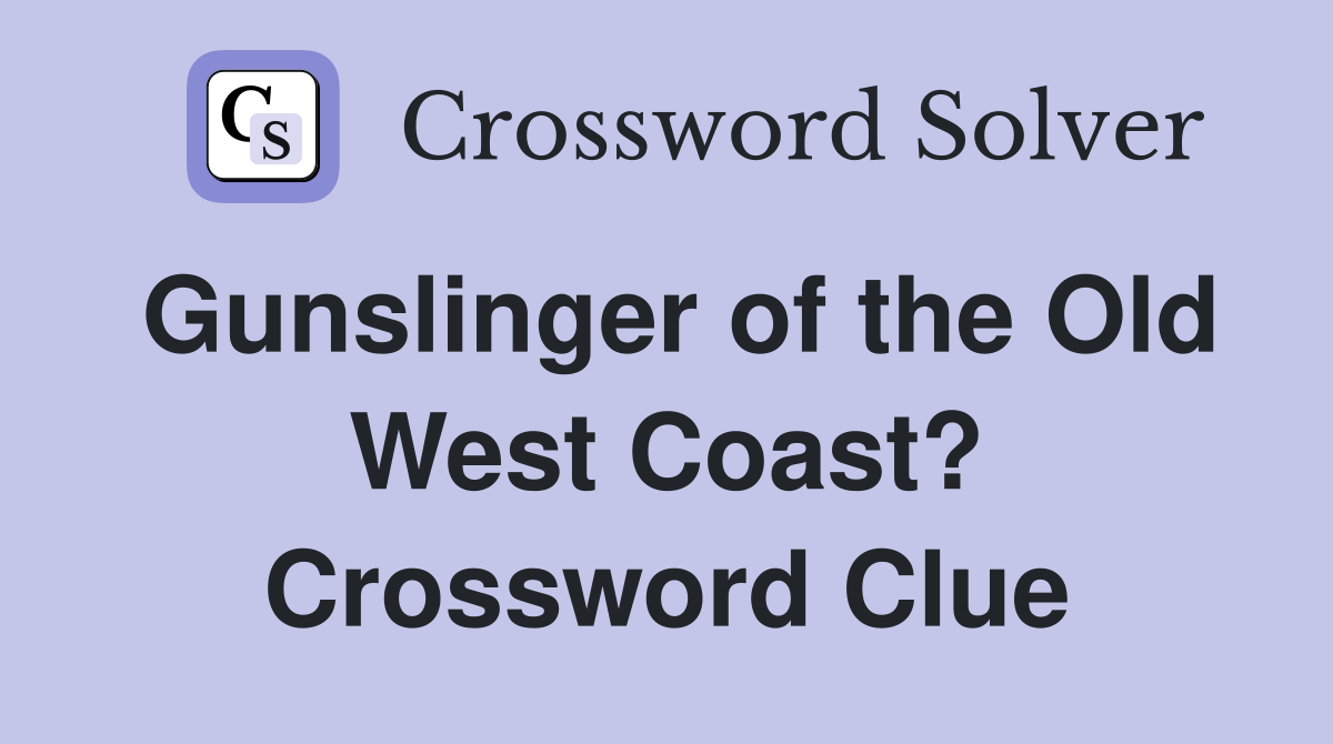 Gunslinger of the Old West Coast? Crossword Clue