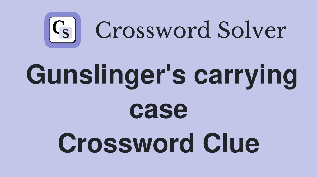Gunslinger's carrying case Crossword Clue