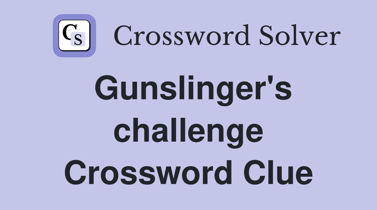 Gunslinger's challenge Crossword Clue
