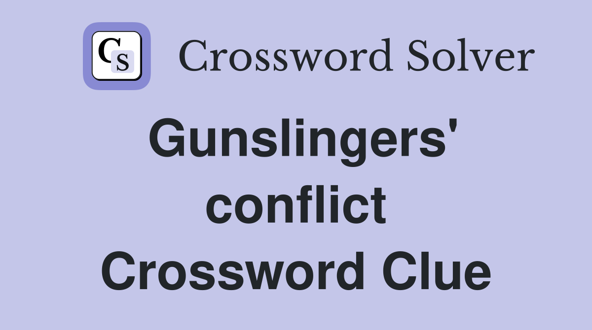 Gunslingers' conflict Crossword Clue